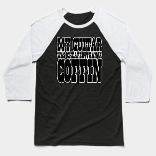 My GUITAR was CHEAPER than a COFFIN! Baseball T-Shirt